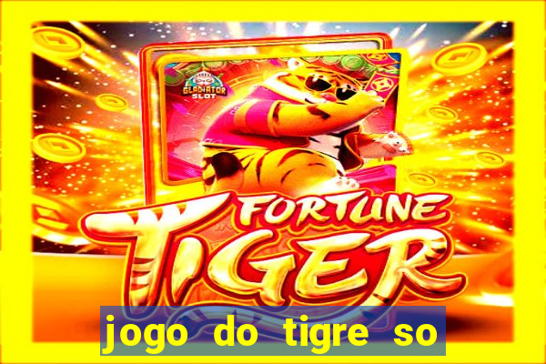 jogo do tigre so para brincar